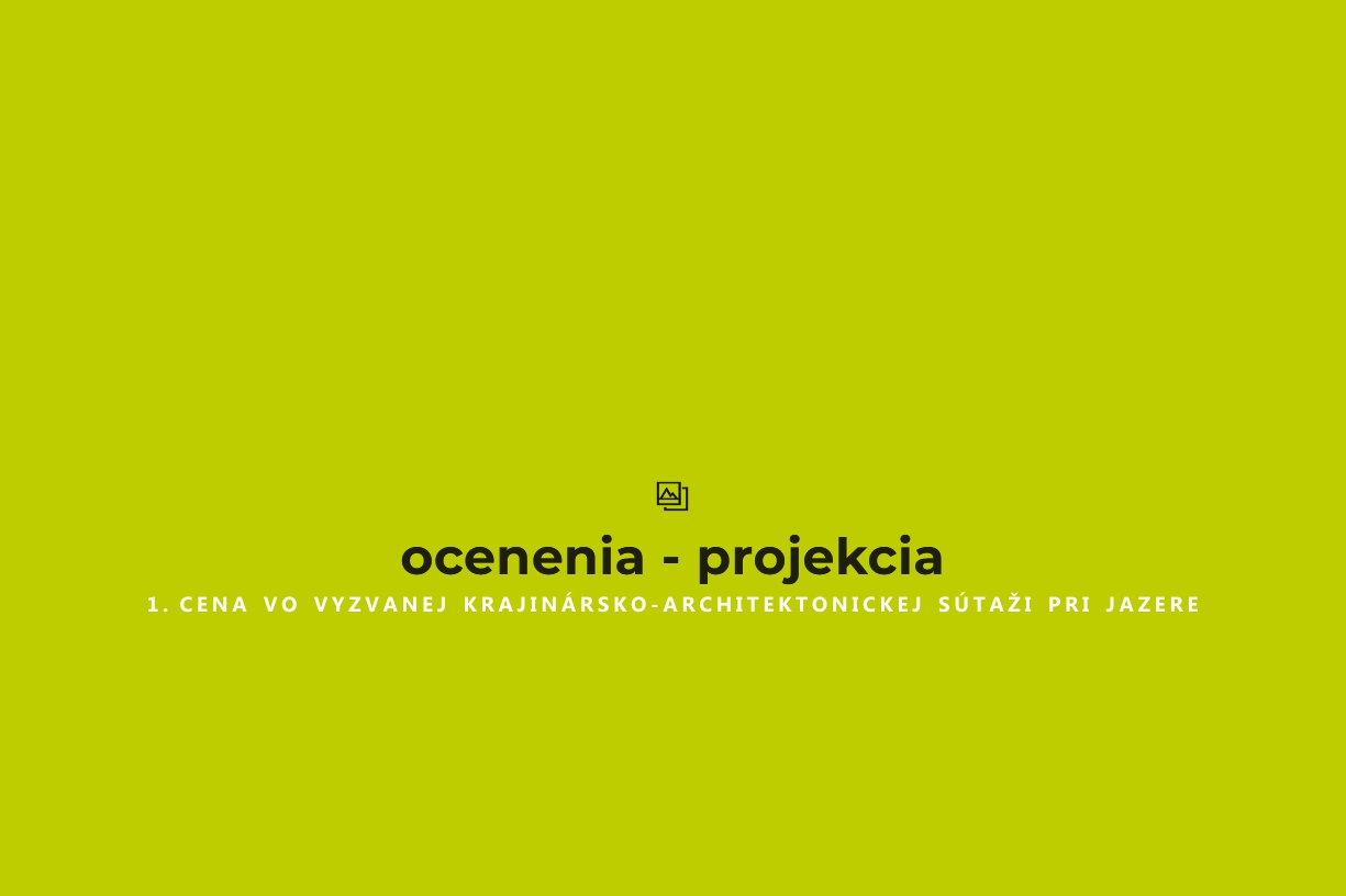 1. cena vo vyzvanej krajinársko-architektonickej súťaži Pri jazere